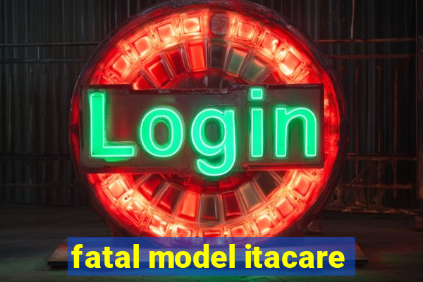 fatal model itacare